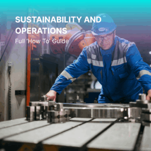 Sustainability and Operations - Full 'How To' Guide
