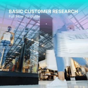Basic Customer Research - Full 'How To' Guide